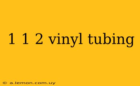 1 1 2 vinyl tubing