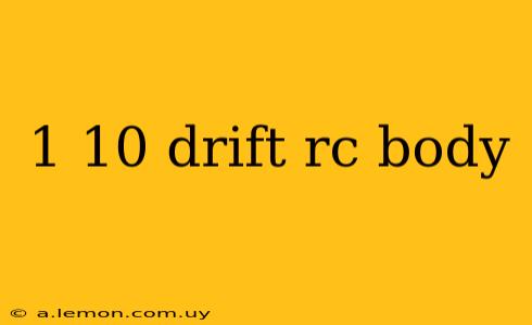 1 10 drift rc body