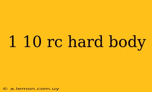 1 10 rc hard body