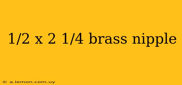 1/2 x 2 1/4 brass nipple