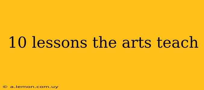 10 lessons the arts teach