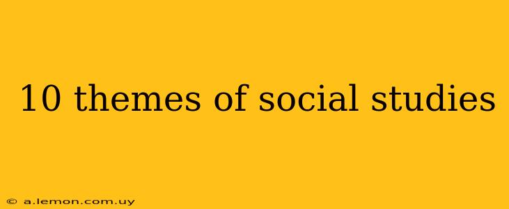 10 themes of social studies