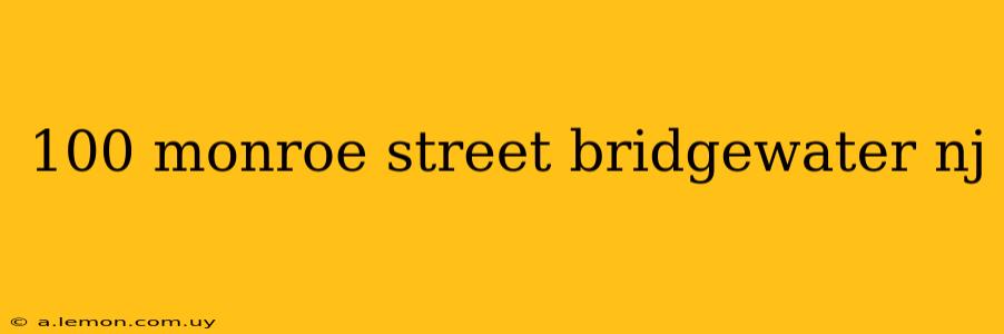 100 monroe street bridgewater nj