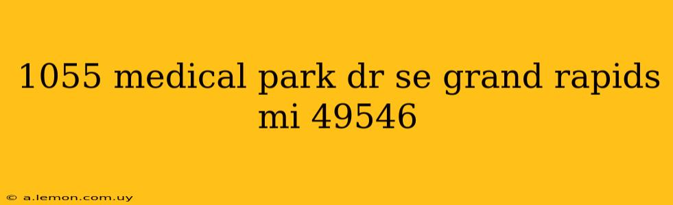 1055 medical park dr se grand rapids mi 49546