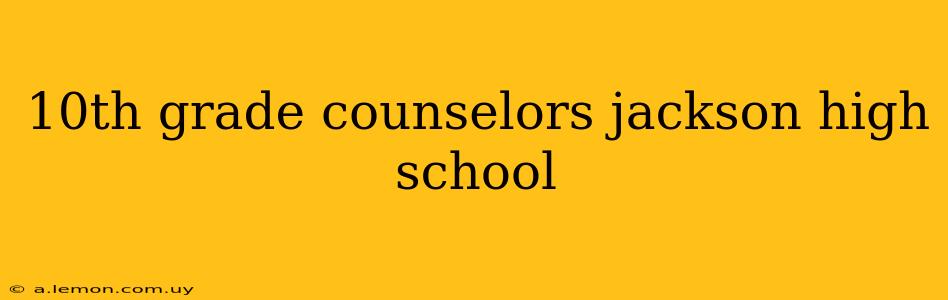 10th grade counselors jackson high school