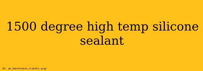 1500 degree high temp silicone sealant