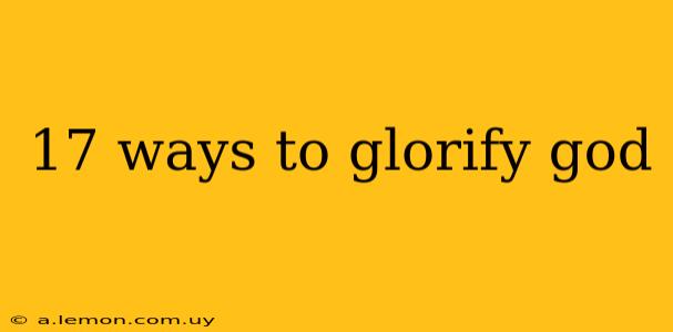 17 ways to glorify god