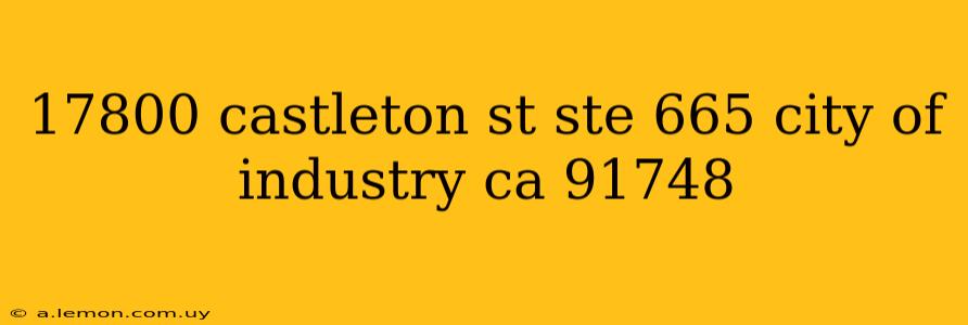 17800 castleton st ste 665 city of industry ca 91748