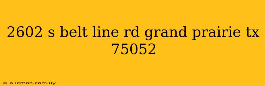 2602 s belt line rd grand prairie tx 75052