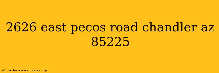 2626 east pecos road chandler az 85225