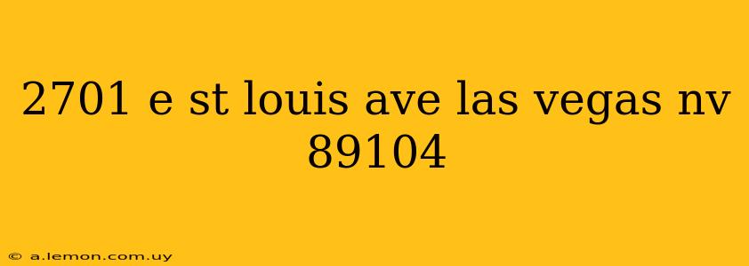 2701 e st louis ave las vegas nv 89104