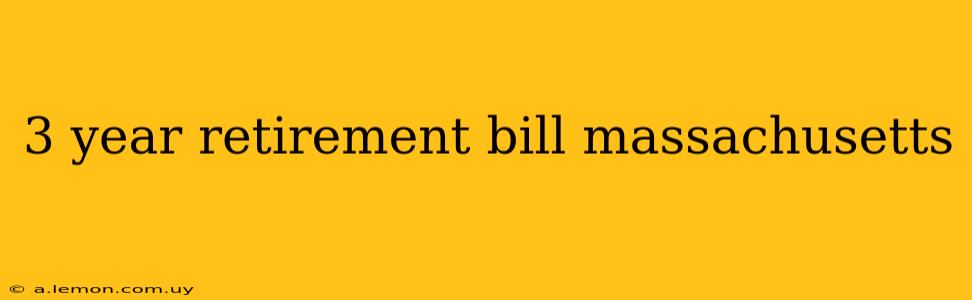 3 year retirement bill massachusetts