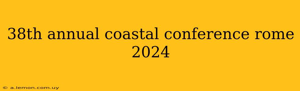 38th annual coastal conference rome 2024