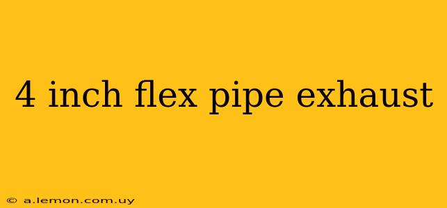 4 inch flex pipe exhaust