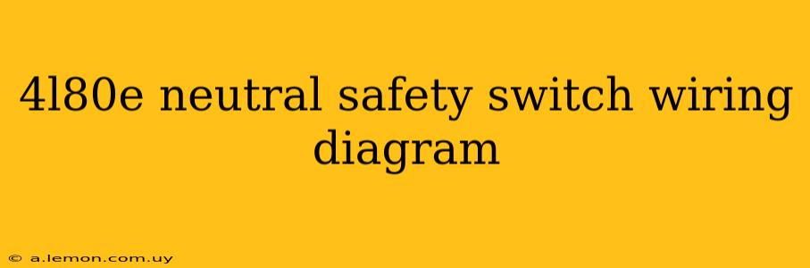 4l80e neutral safety switch wiring diagram