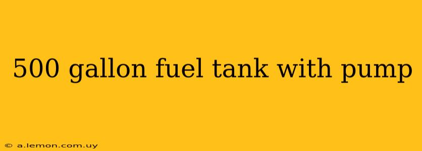 500 gallon fuel tank with pump