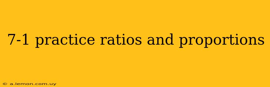 7-1 practice ratios and proportions