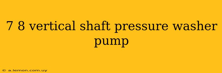 7 8 vertical shaft pressure washer pump