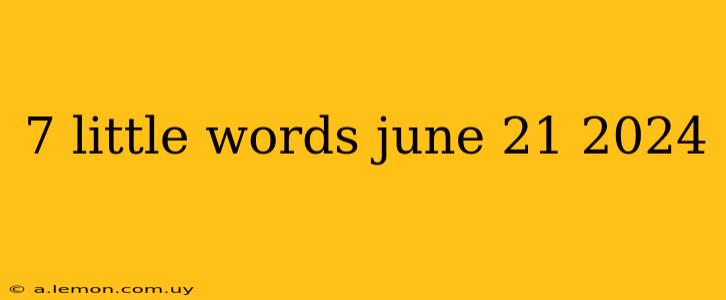 7 little words june 21 2024