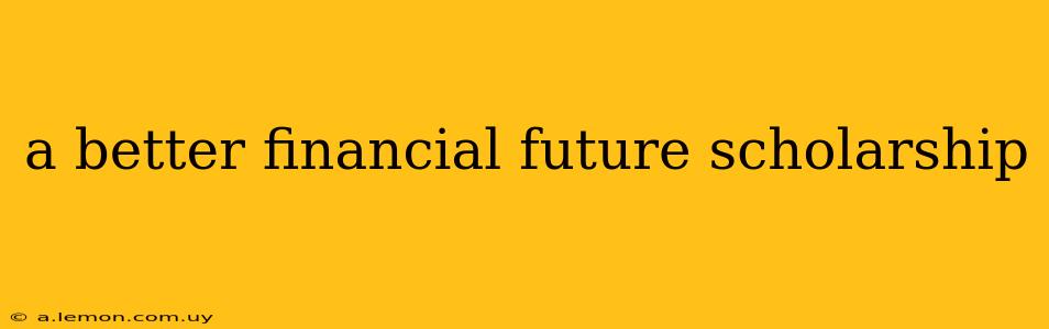 a better financial future scholarship