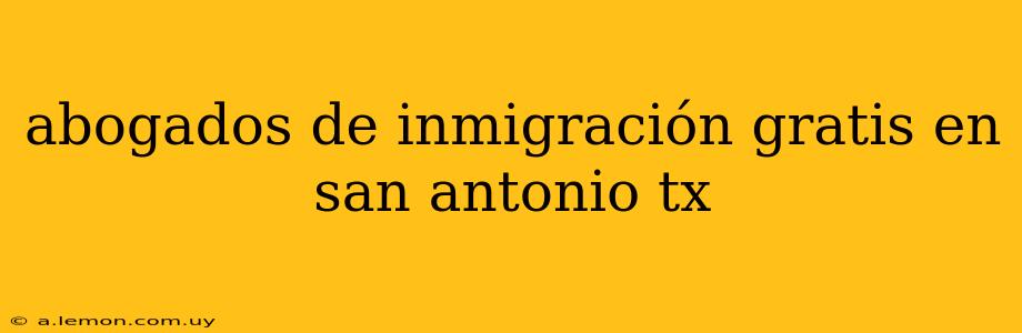 abogados de inmigración gratis en san antonio tx