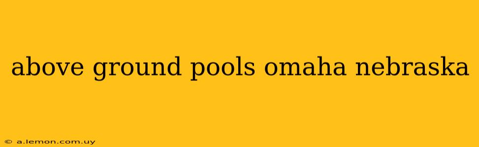 above ground pools omaha nebraska