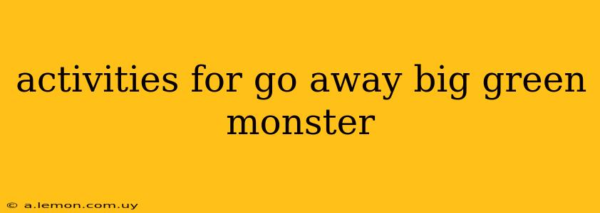 activities for go away big green monster