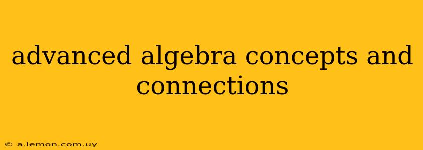 advanced algebra concepts and connections