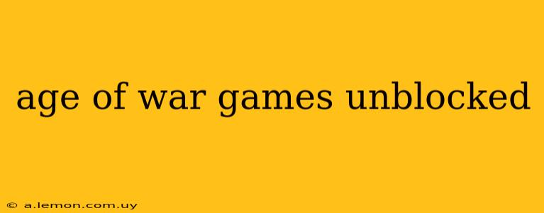 age of war games unblocked