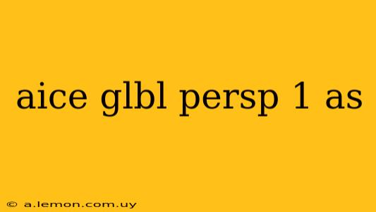 aice glbl persp 1 as