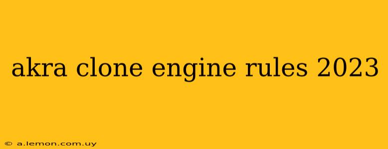 akra clone engine rules 2023