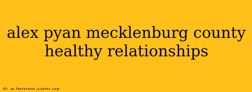 alex pyan mecklenburg county healthy relationships