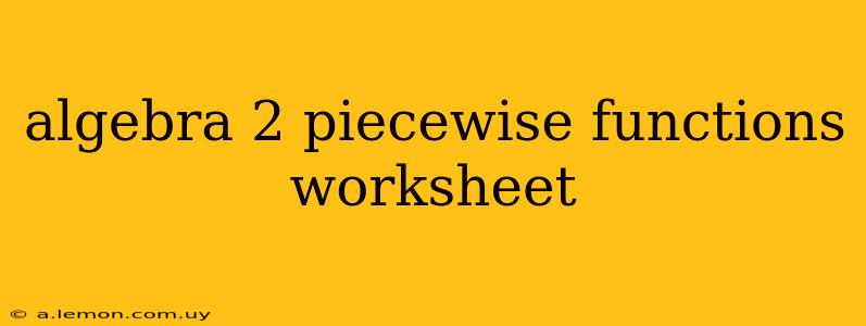 algebra 2 piecewise functions worksheet