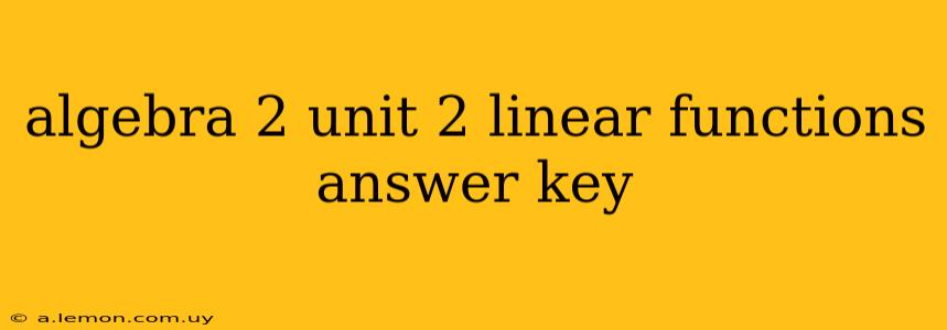 algebra 2 unit 2 linear functions answer key