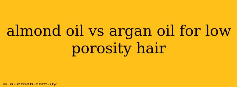 almond oil vs argan oil for low porosity hair