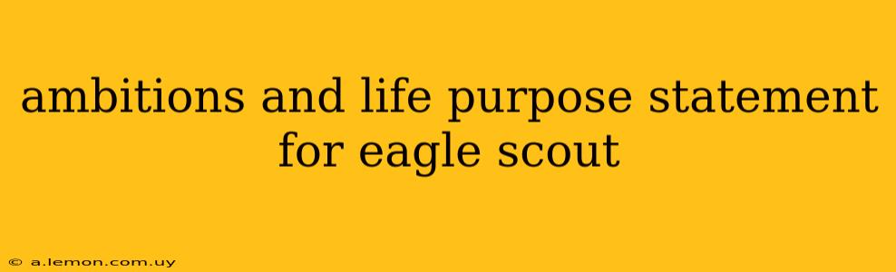 ambitions and life purpose statement for eagle scout