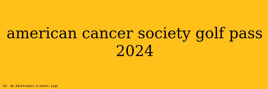 american cancer society golf pass 2024