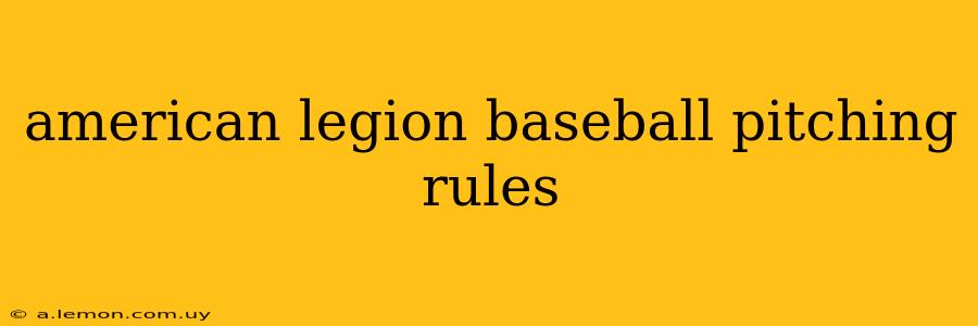 american legion baseball pitching rules