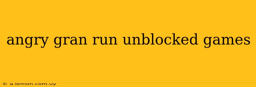 angry gran run unblocked games