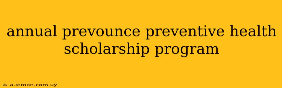 annual prevounce preventive health scholarship program