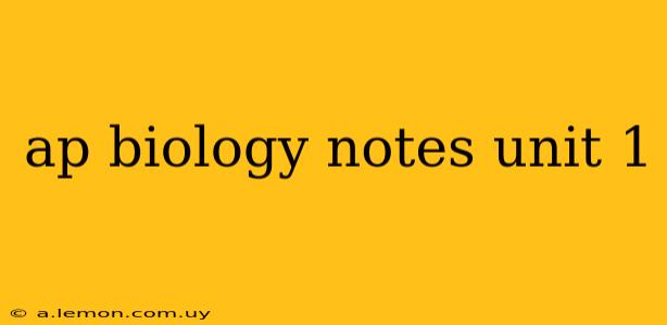 ap biology notes unit 1