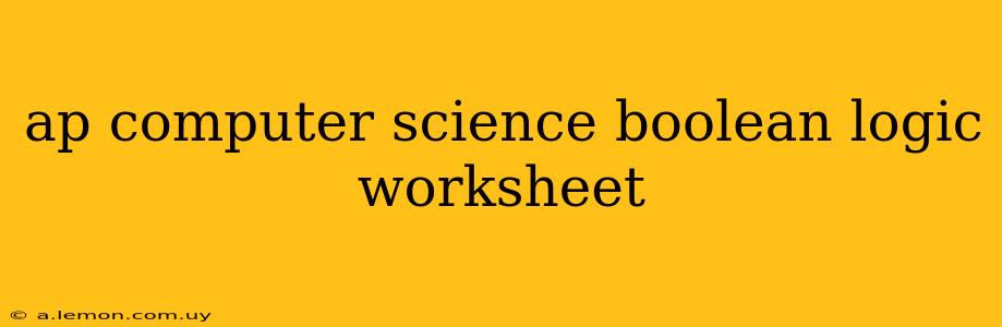 ap computer science boolean logic worksheet