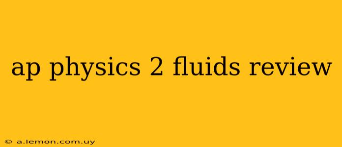 ap physics 2 fluids review