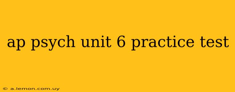 ap psych unit 6 practice test