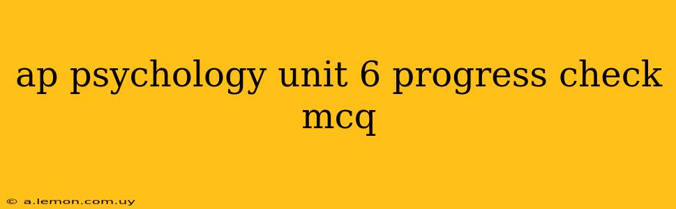 ap psychology unit 6 progress check mcq