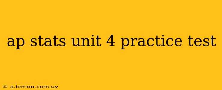 ap stats unit 4 practice test