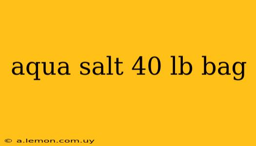 aqua salt 40 lb bag