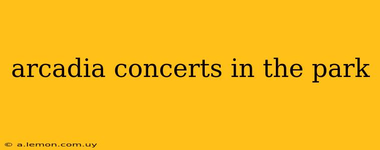 arcadia concerts in the park