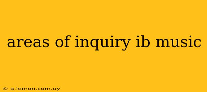 areas of inquiry ib music