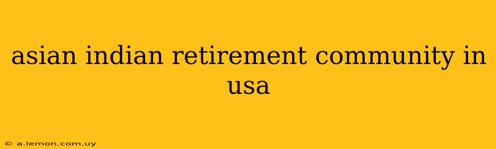 asian indian retirement community in usa